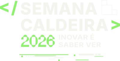 Semana Caldeira 2026 — Inovar é saber ver
